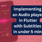Implementing an Audio player in Flutter with Subtitles in under 5 min