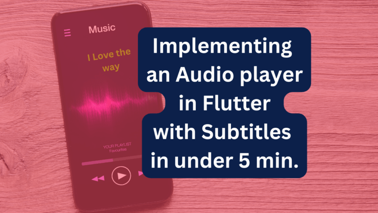 Implementing an Audio player in Flutter with Subtitles in under 5 min